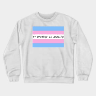 my brother is amazing - trans flag Crewneck Sweatshirt